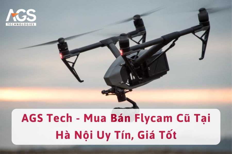 AGS Tech - Mua Bán Flycam Cũ Tại Hà Nội Uy Tín, Giá Tốt