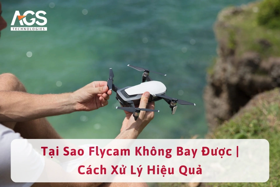 Tại Sao Flycam Không Bay Được | Cách Xử Lý Hiệu Quả