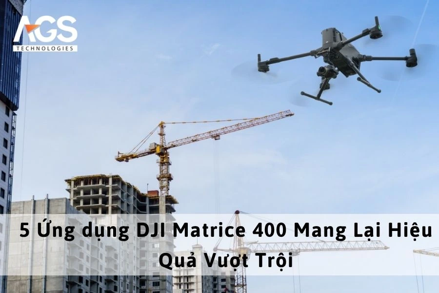 5 Ứng dụng DJI Matrice 400 Mang Lại Hiệu Quả Vượt Trội