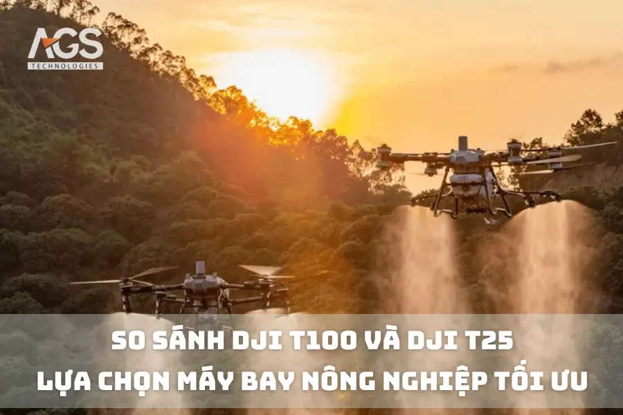 So sánh DJI T100 và DJI T25 - Lựa Chọn Máy Bay Nông Nghiệp Tối Ưu