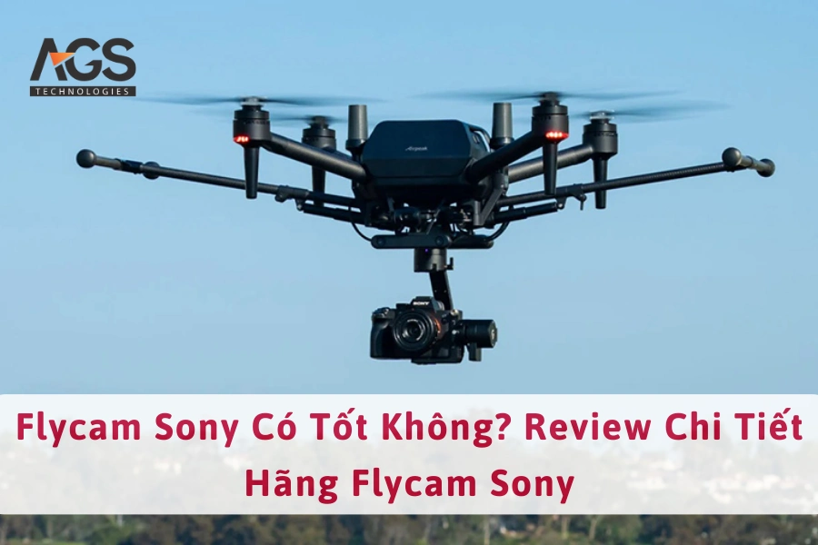 Flycam Sony Có Tốt Không? Review Chi Tiết Hãng Flycam Sony