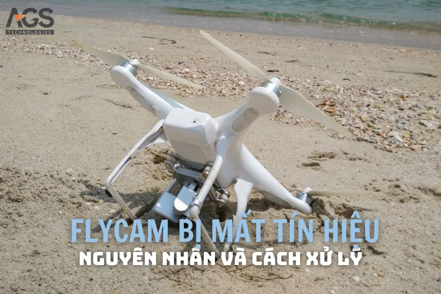 Flycam Bị Mất Tín Hiệu | Nguyên Nhân Và Cách Xử Lý