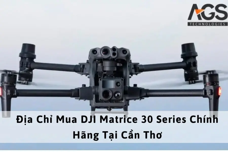 Địa Chỉ Mua DJI Matrice 30 Series Chính Hãng Tại Cần Thơ