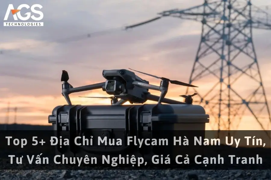 Top 5+ Địa Chỉ Mua Flycam Hà Nam Uy Tín, Tư Vấn Chuyên Nghiệp, Giá Cả Cạnh Tranh