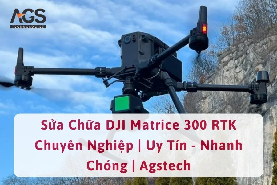 Sửa Chữa DJI Matrice 300 RTK Chuyên Nghiệp | Uy Tín - Nhanh Chóng | Agstech