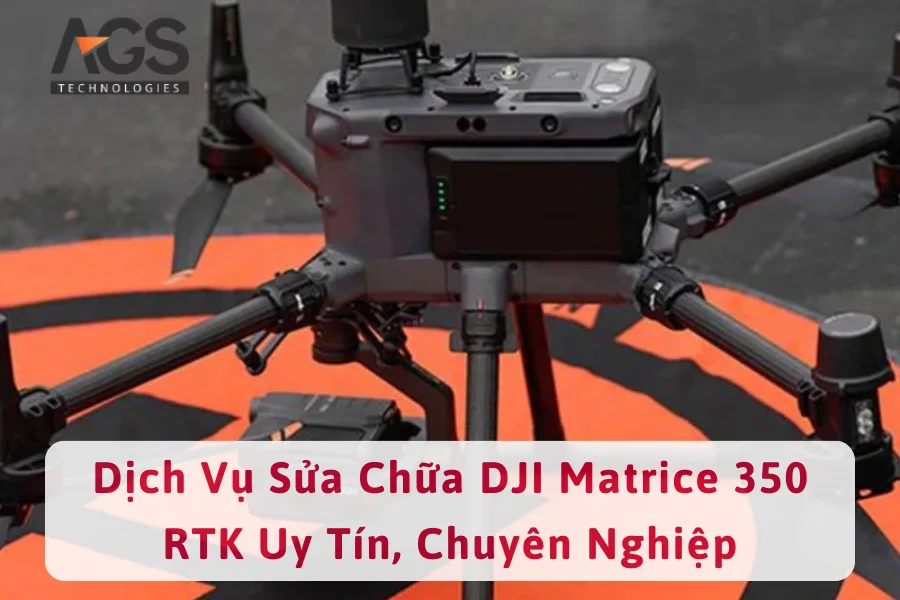 Dịch Vụ Sửa Chữa DJI Matrice 350 RTK Uy Tín, Chuyên Nghiệp