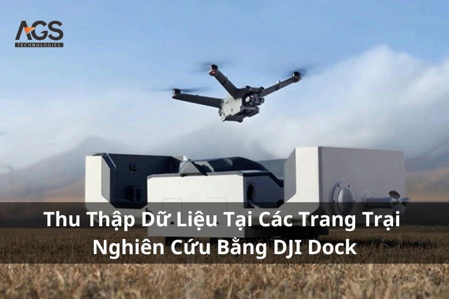 Thu Thập Dữ Liệu Tại Các Trang Trại Nghiên Cứu Bằng DJI Dock