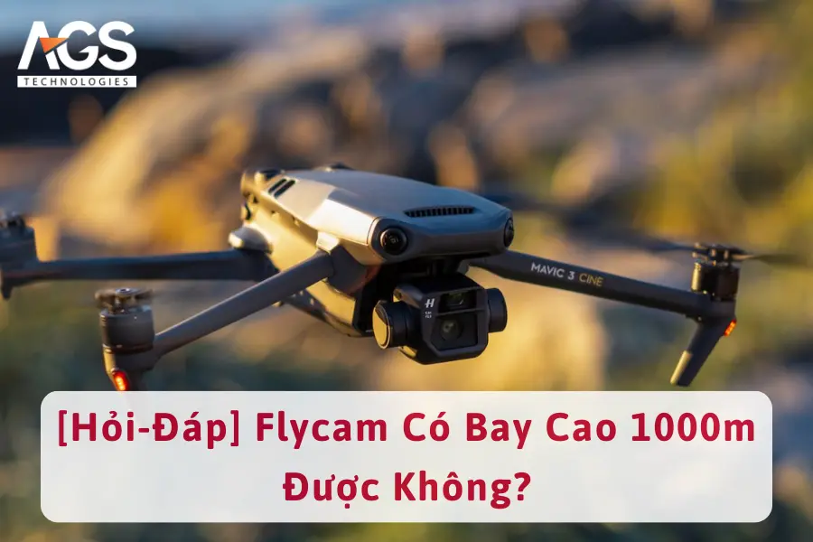 [Hỏi-Đáp] Flycam Có Bay Cao 1000m Được Không?