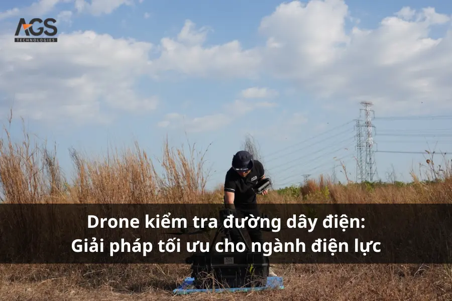 Drone kiểm tra đường dây điện: Giải pháp tối ưu cho ngành điện lực