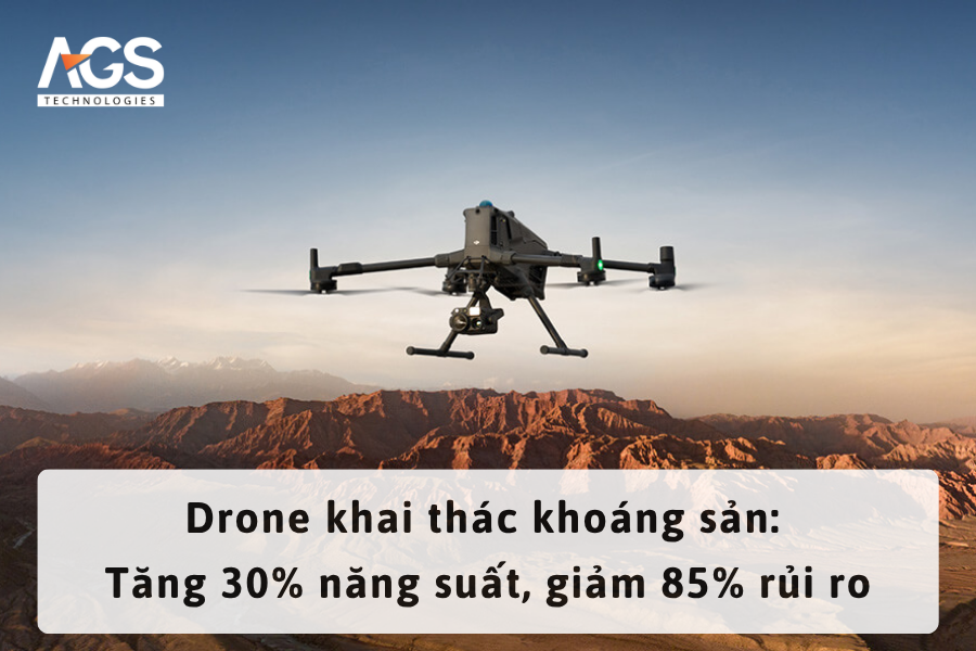 Drone khai thác khoáng sản: Tăng 30% năng suất, giảm 85% rủi ro