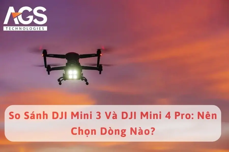 So Sánh DJI Mini 3 Và DJI Mini 4 Pro: Nên Chọn Dòng Nào?