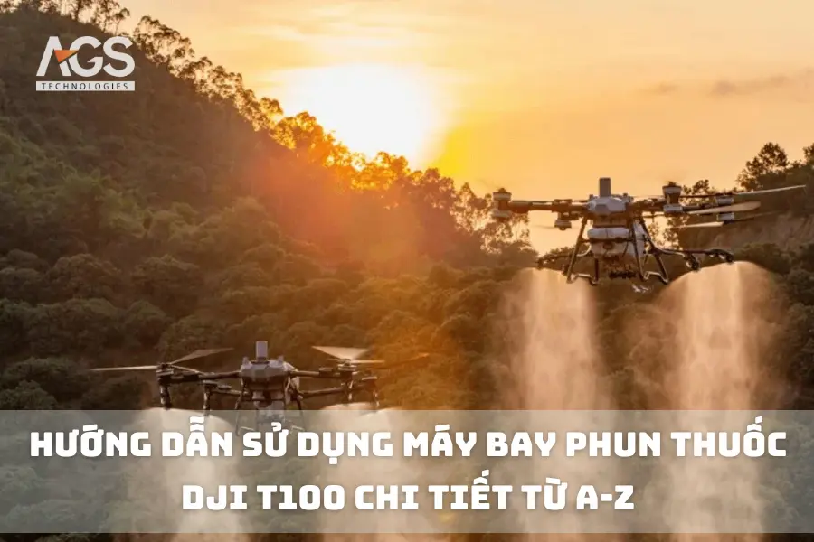 Hướng Dẫn Sử Dụng Máy Bay Phun Thuốc DJI T100 Chi Tiết Từ A-Z
