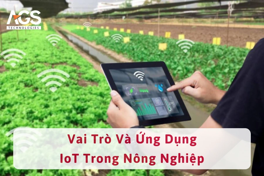 Vai Trò Và Ứng Dụng IoT Trong Nông Nghiệp Việt Nam Hiện Đại