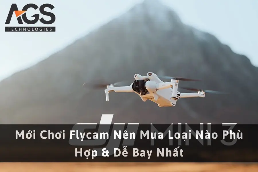 Mới Chơi Flycam Nên Mua Loại Nào Phù Hợp & Dễ Bay Nhất