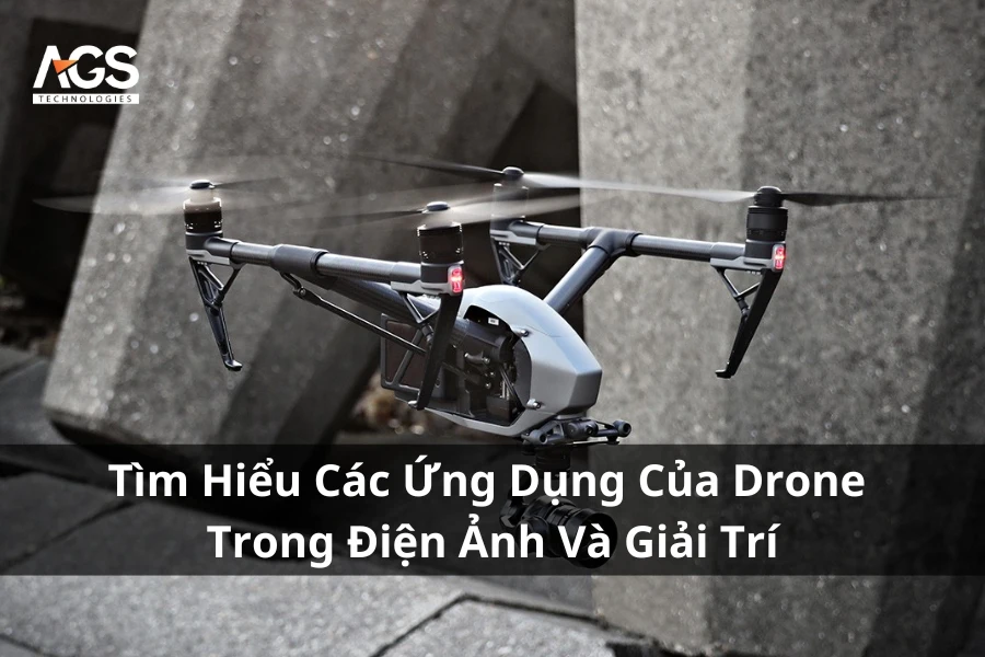 Tìm Hiểu Các Ứng Dụng Của Drone Trong Điện Ảnh Và Giải Trí