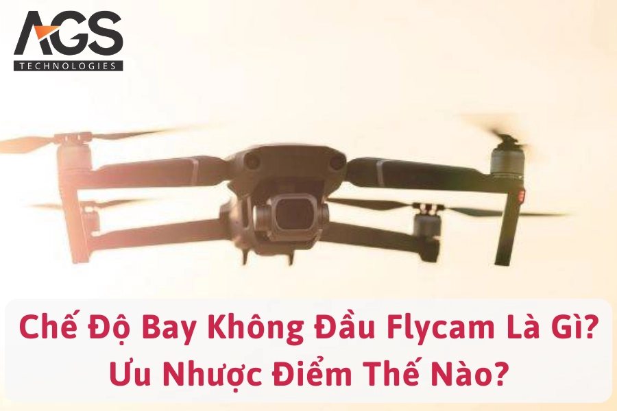 Chế Độ Bay Không Đầu Flycam Là Gì? Ưu Nhược Điểm Thế Nào?