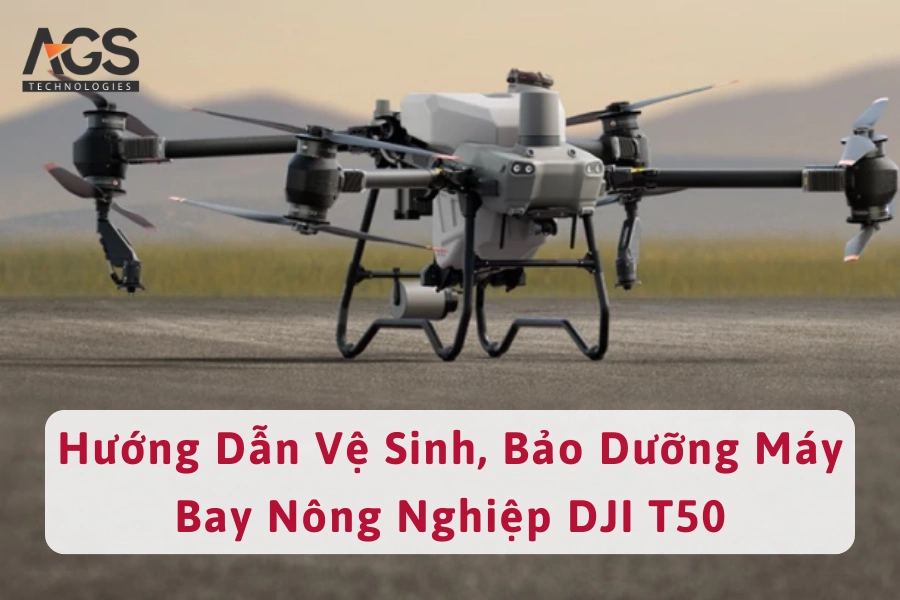 Hướng Dẫn Vệ Sinh, Bảo Dưỡng Máy Bay Nông Nghiệp DJI T50