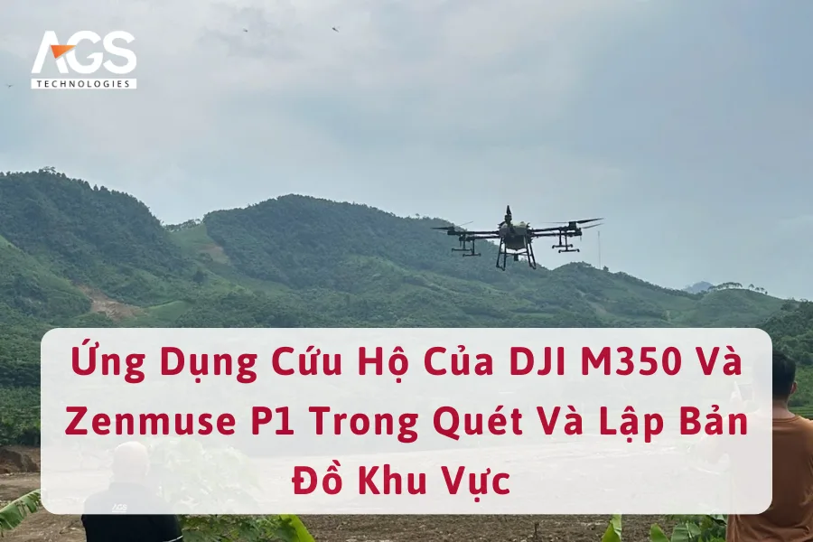 Ứng Dụng Cứu Hộ Của DJI M350 Và Zenmuse P1 Trong Quét Và Lập Bản Đồ Khu Vực 