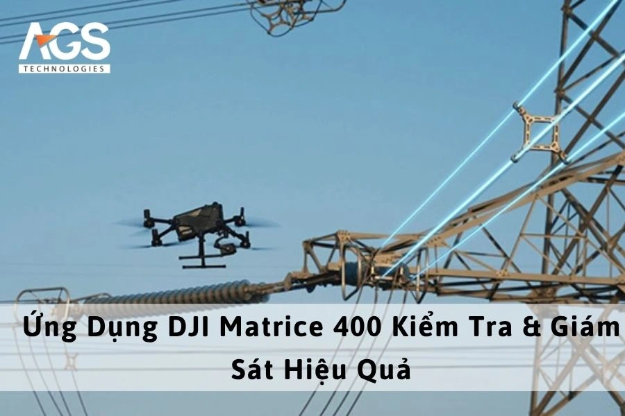 Ứng Dụng DJI Matrice 400 Kiểm Tra & Giám Sát Hiệu Quả