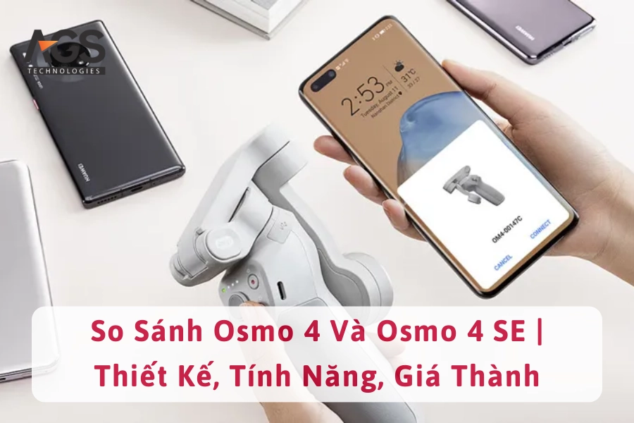 So Sánh Osmo 4 Và Osmo 4 SE | Thiết Kế, Tính Năng, Giá Thành