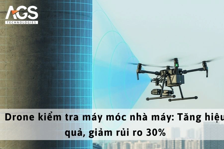 Drone kiểm tra máy móc nhà máy: Tăng hiệu quả, giảm rủi ro 30%