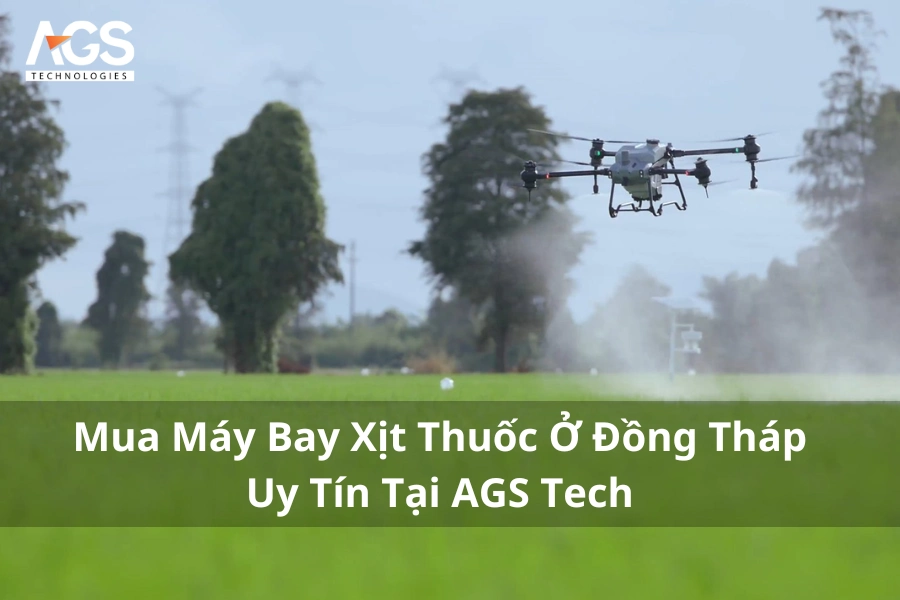 Mua Máy Bay Xịt Thuốc Ở Đồng Tháp Uy Tín Tại AGS Tech