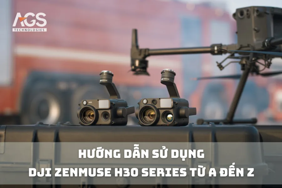 Hướng Dẫn Sử Dụng DJI Zenmuse H30 Series Từ A Đến Z