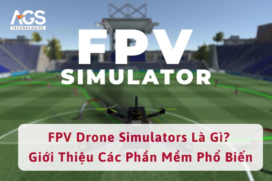 FPV Drone Simulators Là Gì? Giới Thiệu Các Phần Mềm Phổ Biến