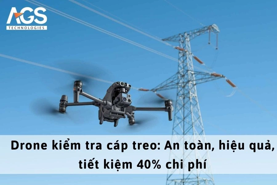 Drone kiểm tra cáp treo: An toàn, hiệu quả, tiết kiệm 40% chi phí