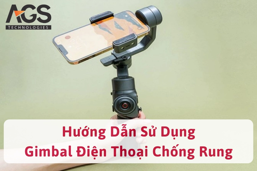 Hướng Dẫn Cách Sử Dụng Gimbal Điện Thoại Chống Rung Hiệu Quả