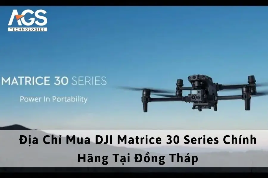 Địa Chỉ Mua DJI Matrice 30 Series Chính Hãng Tại Đồng Tháp