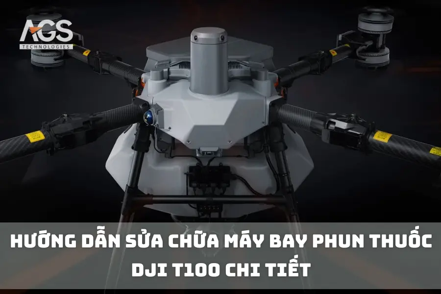 Hướng Dẫn Sửa Chữa Máy Bay Phun Thuốc DJI T100 Chi Tiết