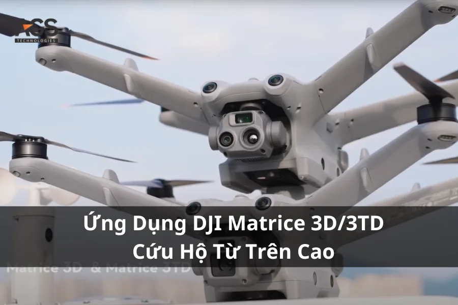 Ứng Dụng DJI Matrice 3D Cứu Hộ Từ Trên Cao