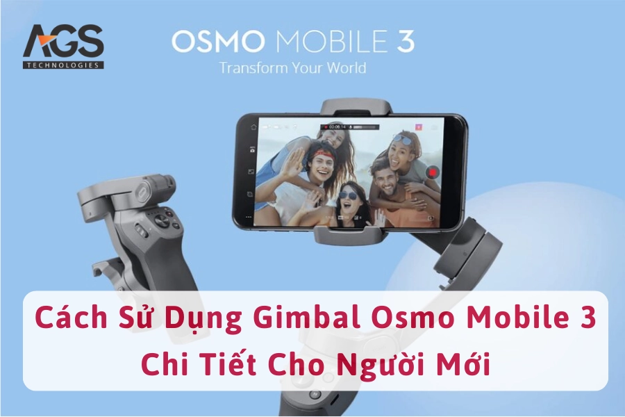 Cách Sử Dụng Gimbal Osmo Mobile 3 Chi Tiết Cho Người Mới