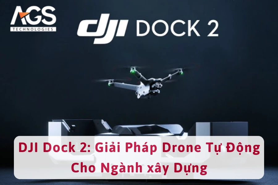 DJI Dock 2: Giải Pháp Drone Tự Động Cho Ngành xây Dựng