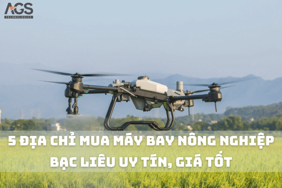 5 Địa Chỉ Mua Máy Bay Nông Nghiệp Bạc Liêu Uy Tín, Giá Tốt