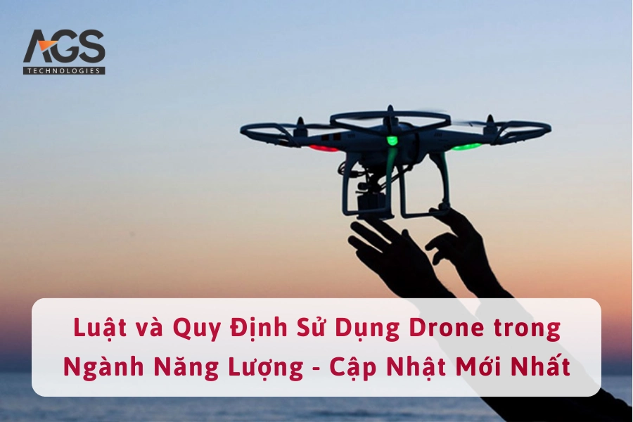 Luật và Quy Định Sử Dụng Drone trong Ngành Năng Lượng - Cập Nhật Mới Nhất