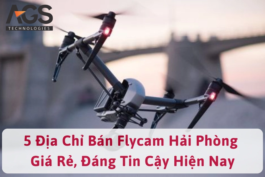 5 Địa Chỉ Bán Flycam Hải Phòng Giá Rẻ, Đáng Tin Cậy Hiện Nay