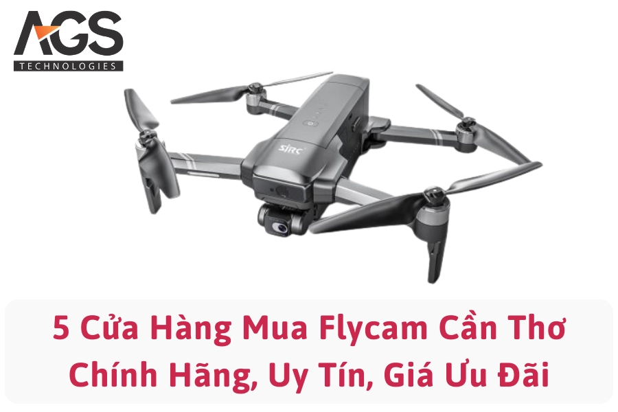 5 Cửa Hàng Mua Flycam Cần Thơ Chính Hãng, Uy Tín, Giá Ưu Đãi