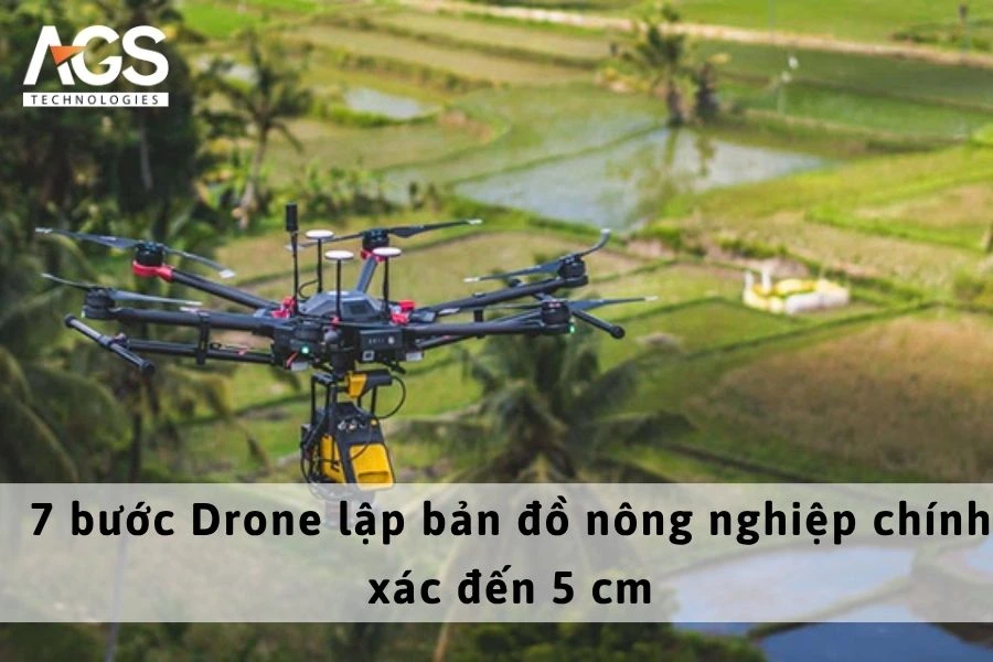 7 bước Drone lập bản đồ nông nghiệp chính xác đến 5 cm