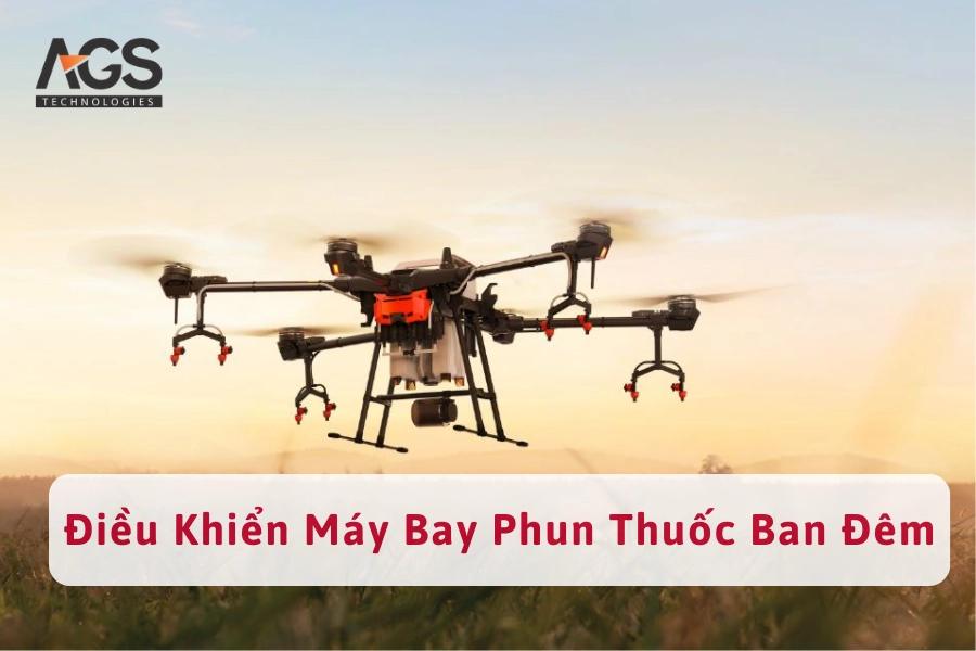 Hướng Dẫn Điều Khiển Máy Bay Phun Thuốc Vào Ban Đêm An Toàn