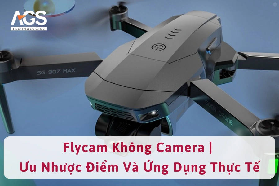 Flycam Không Camera | Ưu Nhược Điểm Và Ứng Dụng Thực Tế