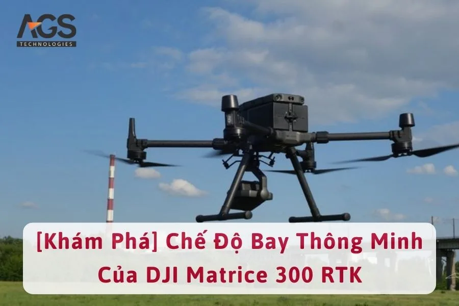 [Khám Phá] Chế Độ Bay Thông Minh Của DJI Matrice 300 RTK