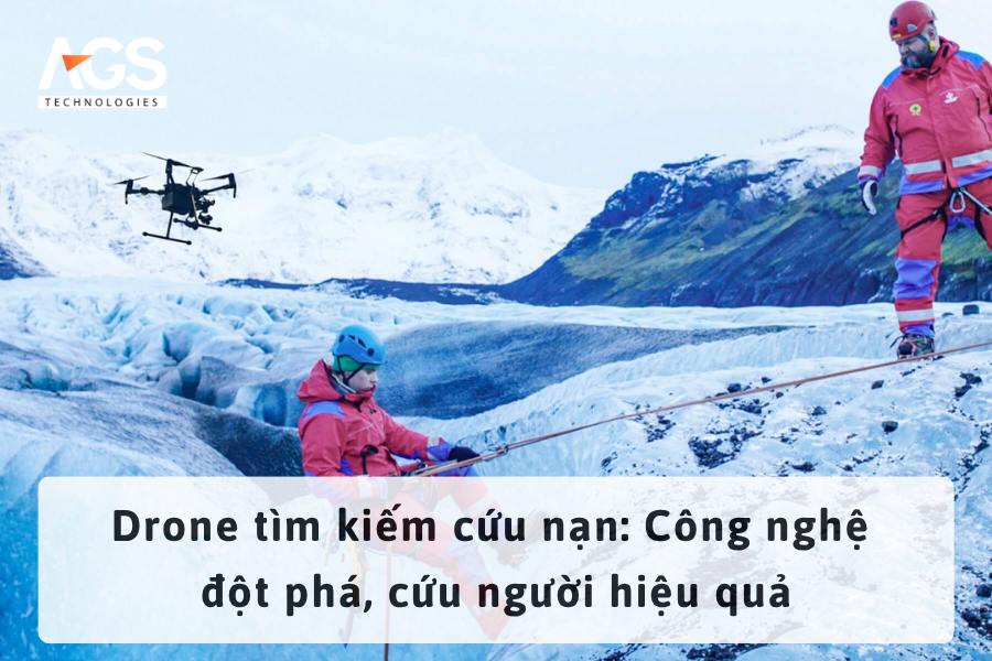 Drone tìm kiếm cứu nạn: Công nghệ đột phá, cứu người hiệu quả