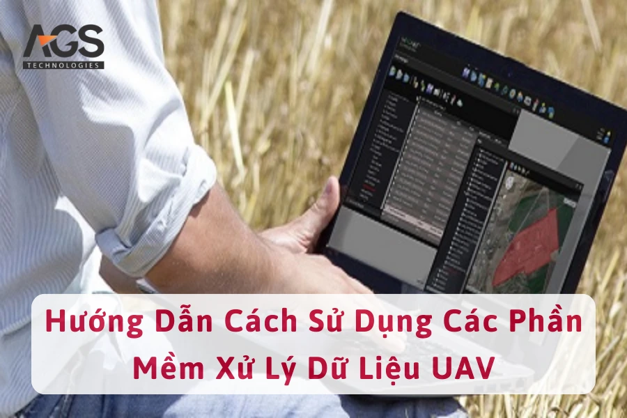 Hướng Dẫn Cách Sử Dụng Các Phần Mềm Xử Lý Dữ Liệu UAV