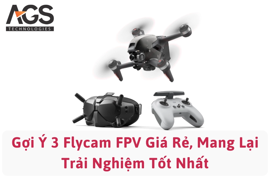 Gợi Ý 3 Flycam FPV Giá Rẻ, Mang Lại Trải Nghiệm Tốt Nhất