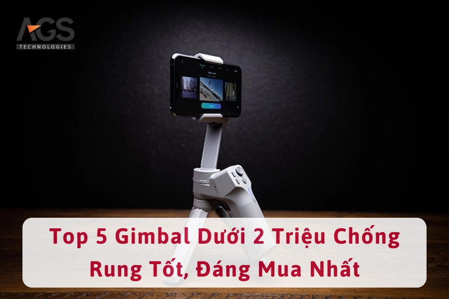 Top 5 Gimbal Dưới 2 Triệu Chống Rung Tốt, Đáng Mua Nhất