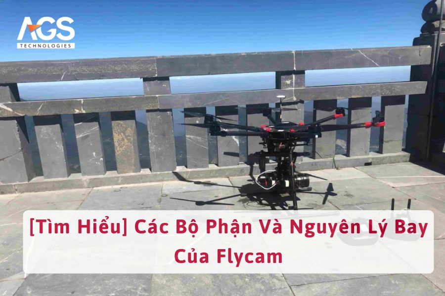 [Tìm Hiểu] Các Bộ Phận Và Nguyên Lý Bay Của Flycam