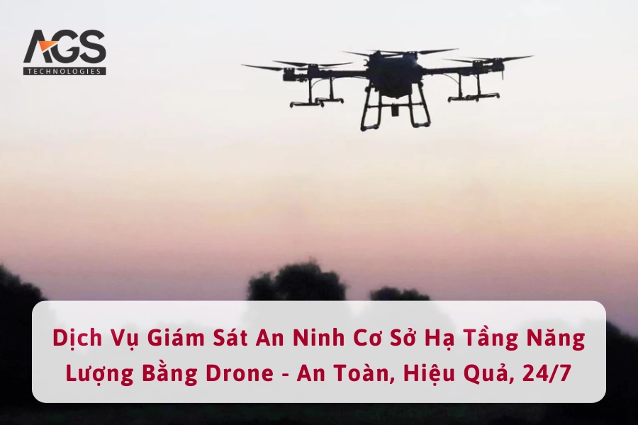 Dịch Vụ Giám Sát An Ninh Cơ Sở Hạ Tầng Năng Lượng Bằng Drone - An Toàn, Hiệu Quả, 24/7