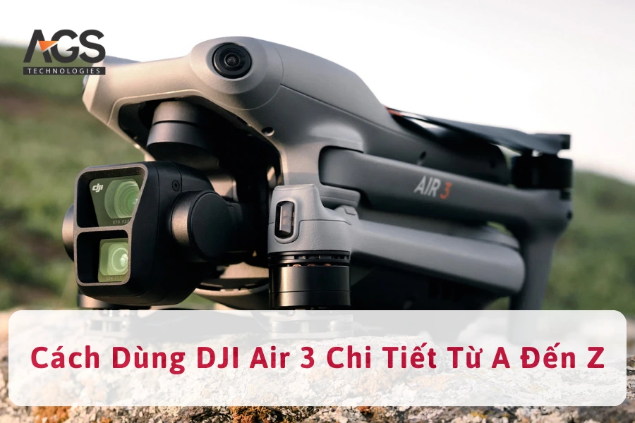 Cách Sử Dụng DJI Air 3 Chi Tiết Từ A Đến Z